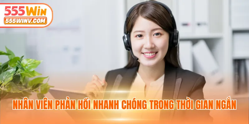 Nhân viên phản hồi nhanh chóng trong thời gian ngắn